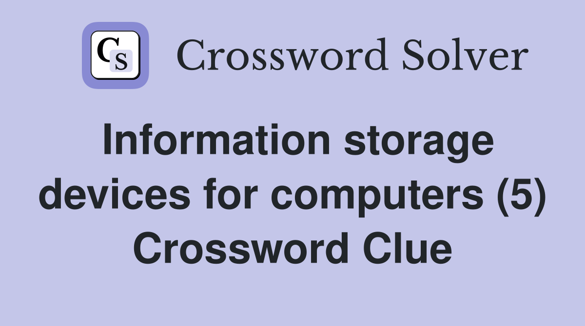 Information storage devices for computers (5) Crossword Clue