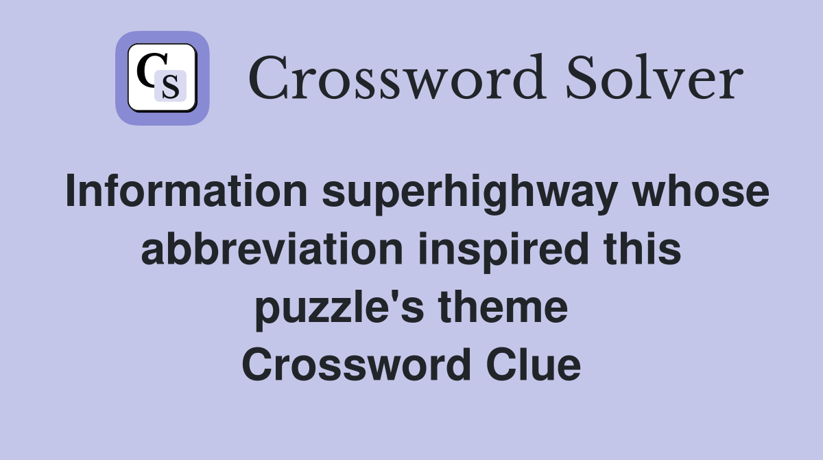 Information superhighway whose abbreviation inspired this puzzle's theme Crossword Clue