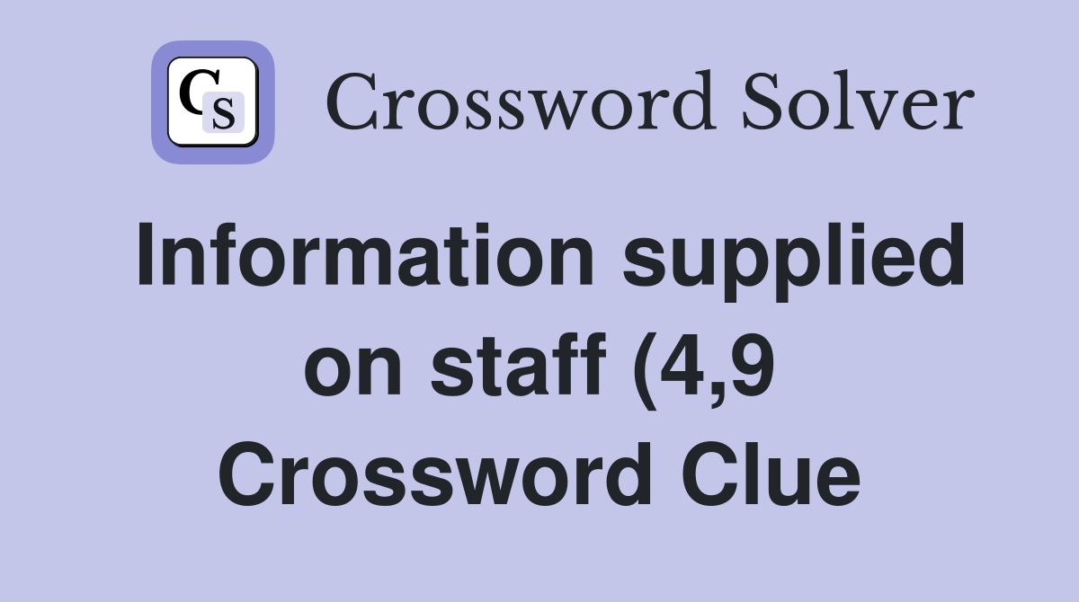 Information supplied on staff (4 9) Crossword Clue Answers Information supplied on staff (4 9) Crossword Clue Answers