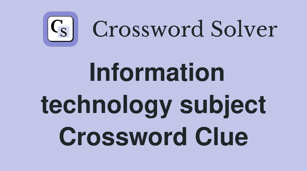 Information technology subject Crossword Clue