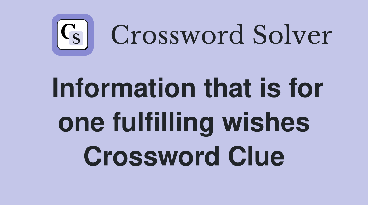 Information that is for one fulfilling wishes Crossword Clue