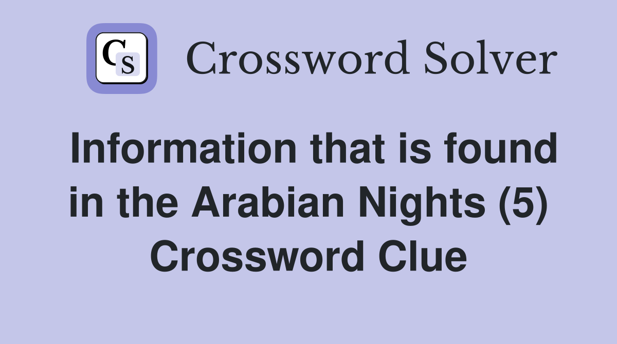 Information that is found in the Arabian Nights (5) Crossword Clue