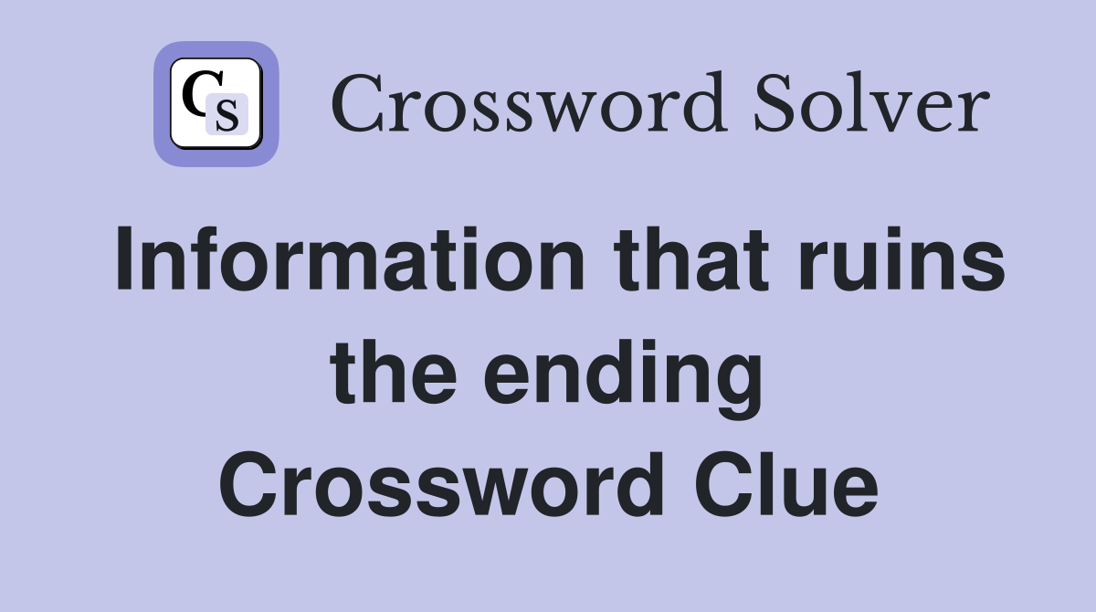 Information that ruins the ending Crossword Clue