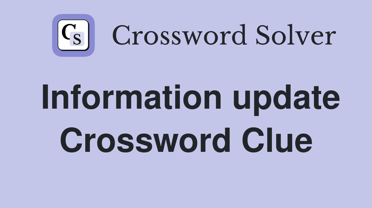 Information update Crossword Clue