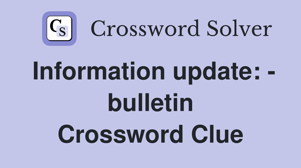 Information update: - bulletin Crossword Clue