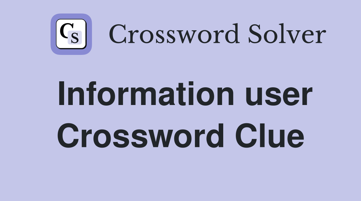 Information user Crossword Clue