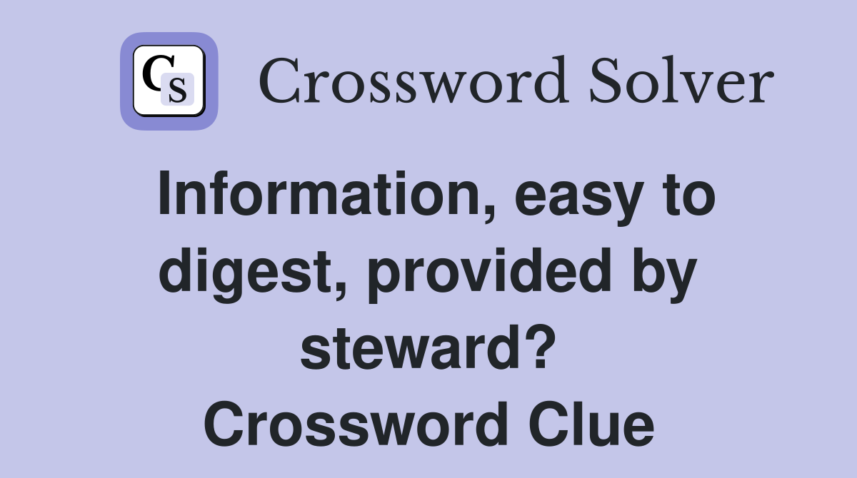 Information, easy to digest, provided by steward? Crossword Clue