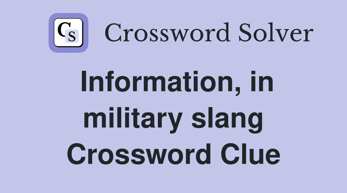 Information, in military slang Crossword Clue