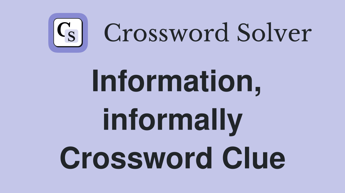 Information, informally Crossword Clue