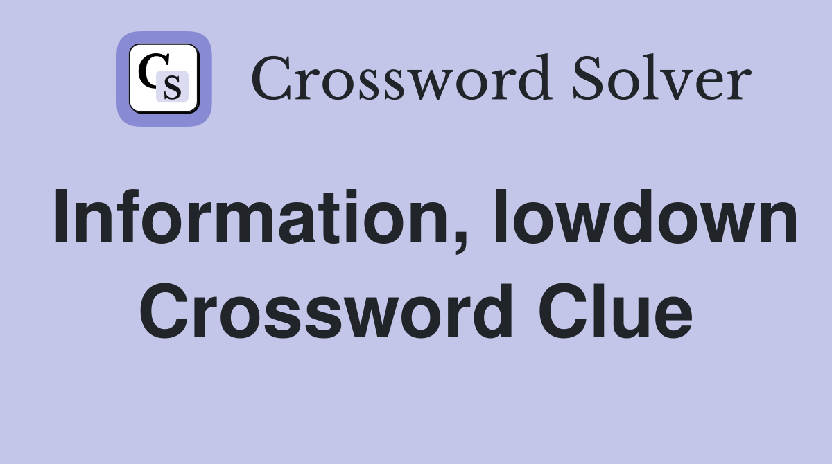 Information, lowdown Crossword Clue