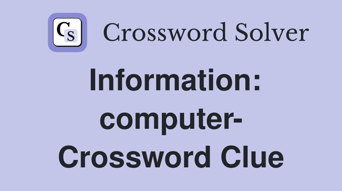 Information: computer- Crossword Clue