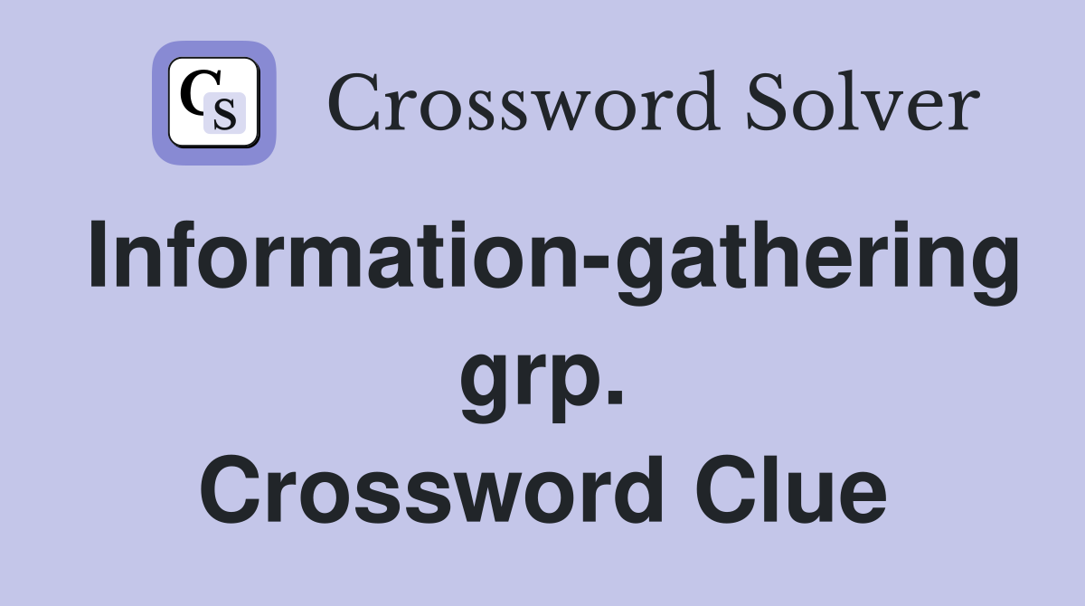 Information-gathering grp. Crossword Clue