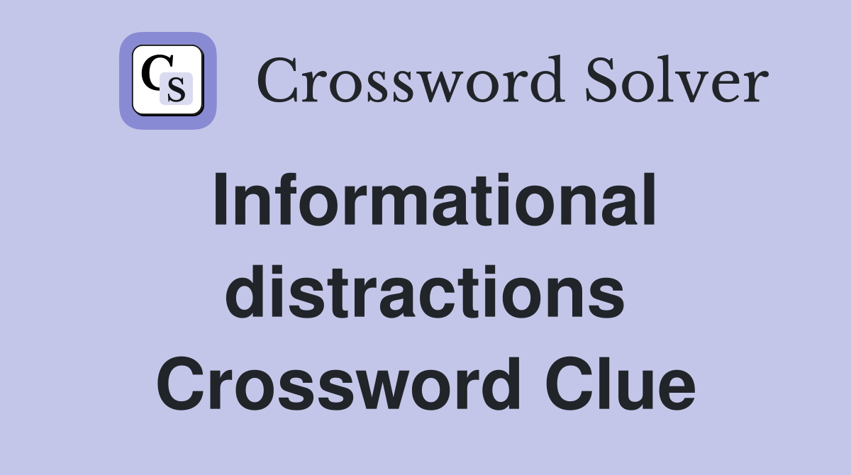 Informational distractions Crossword Clue
