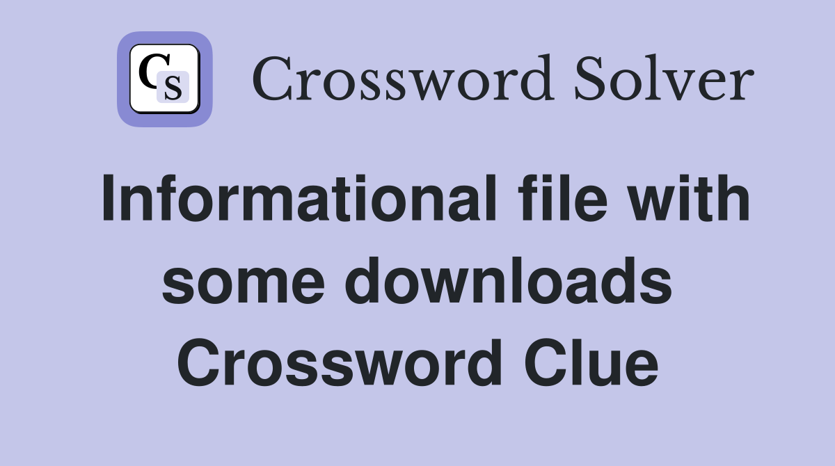 Informational file with some downloads Crossword Clue