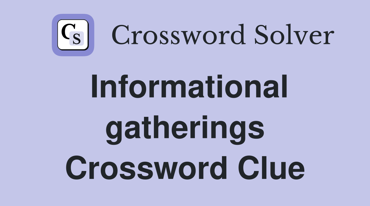 Informational gatherings Crossword Clue