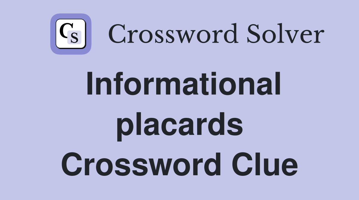Informational placards Crossword Clue