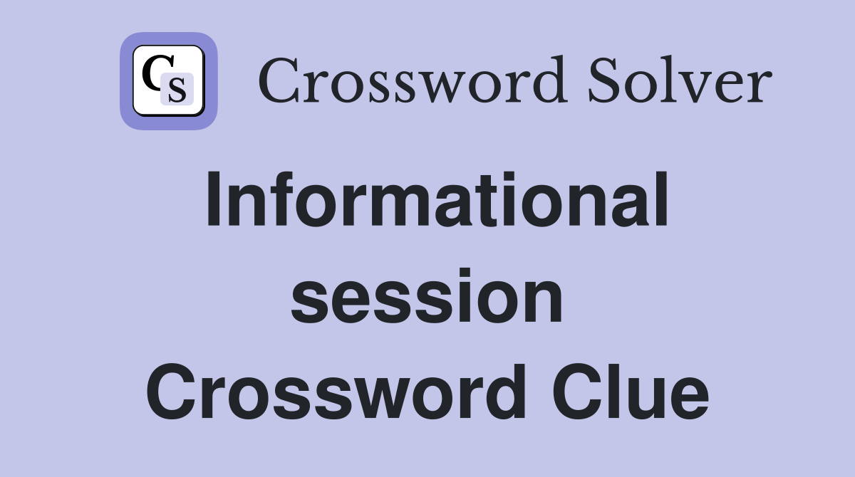 Informational session Crossword Clue