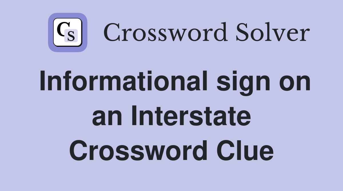 Informational sign on an Interstate Crossword Clue