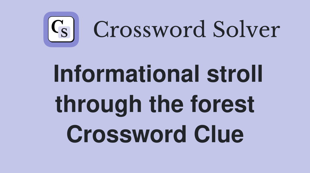 Informational stroll through the forest Crossword Clue