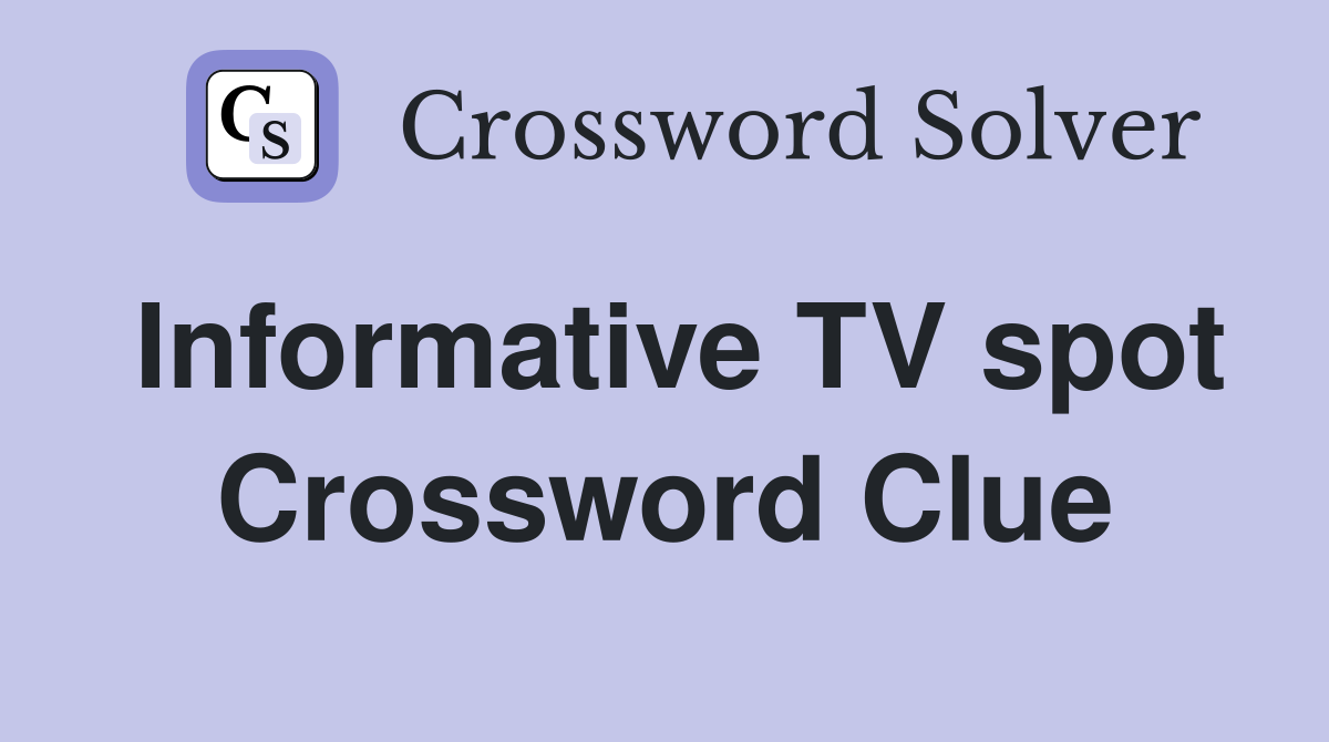 Informative TV spot Crossword Clue