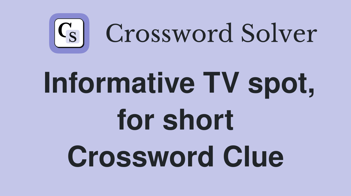 Informative TV spot, for short Crossword Clue