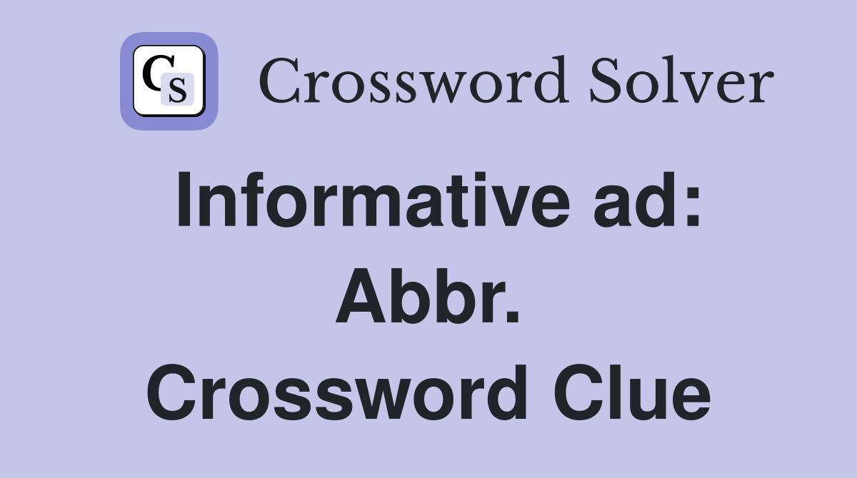 Informative ad: Abbr. Crossword Clue