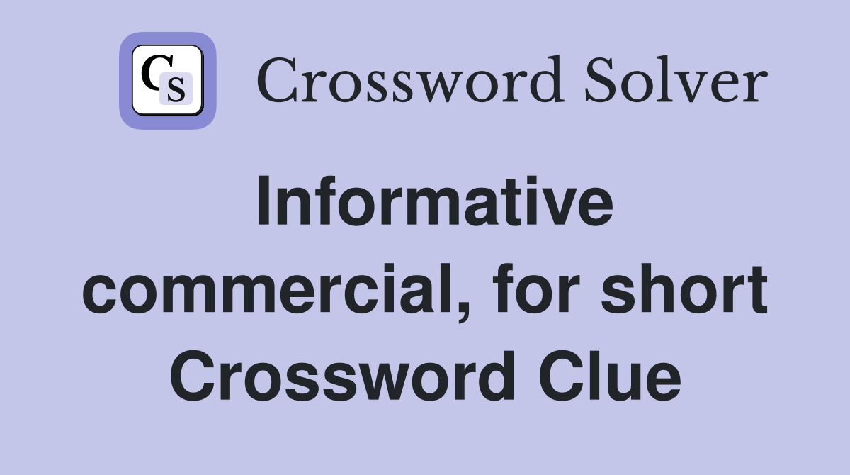 Informative commercial, for short Crossword Clue