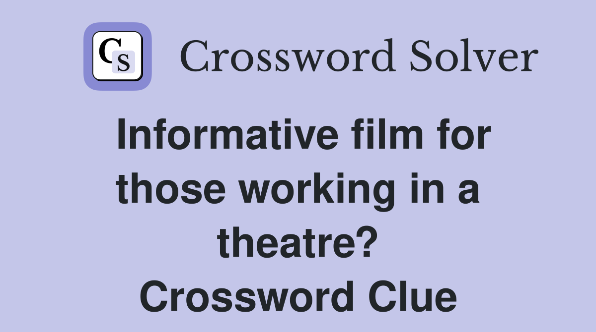 Informative film for those working in a theatre? Crossword Clue