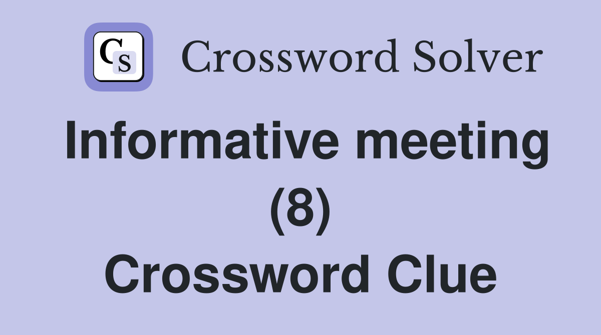 Informative meeting (8) Crossword Clue