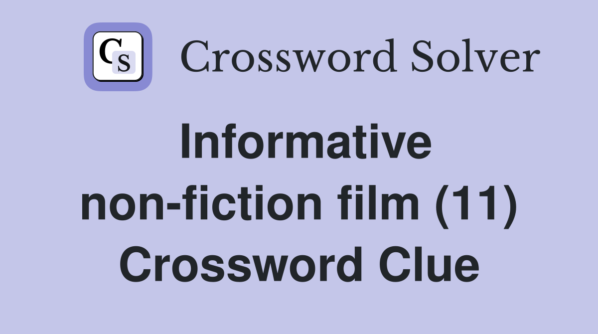 Informative non-fiction film (11) Crossword Clue