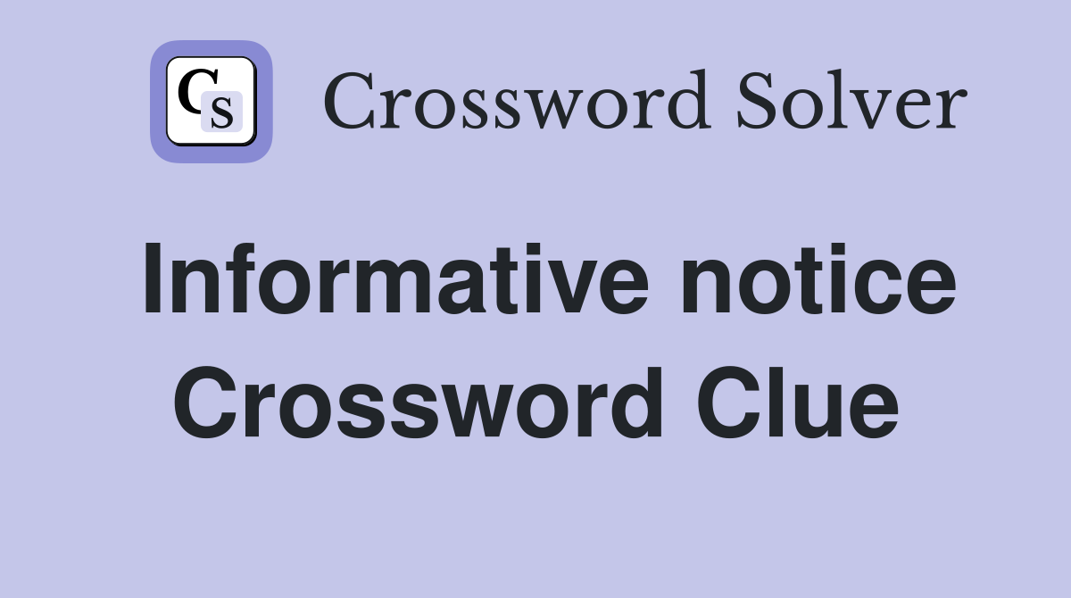 Informative notice Crossword Clue