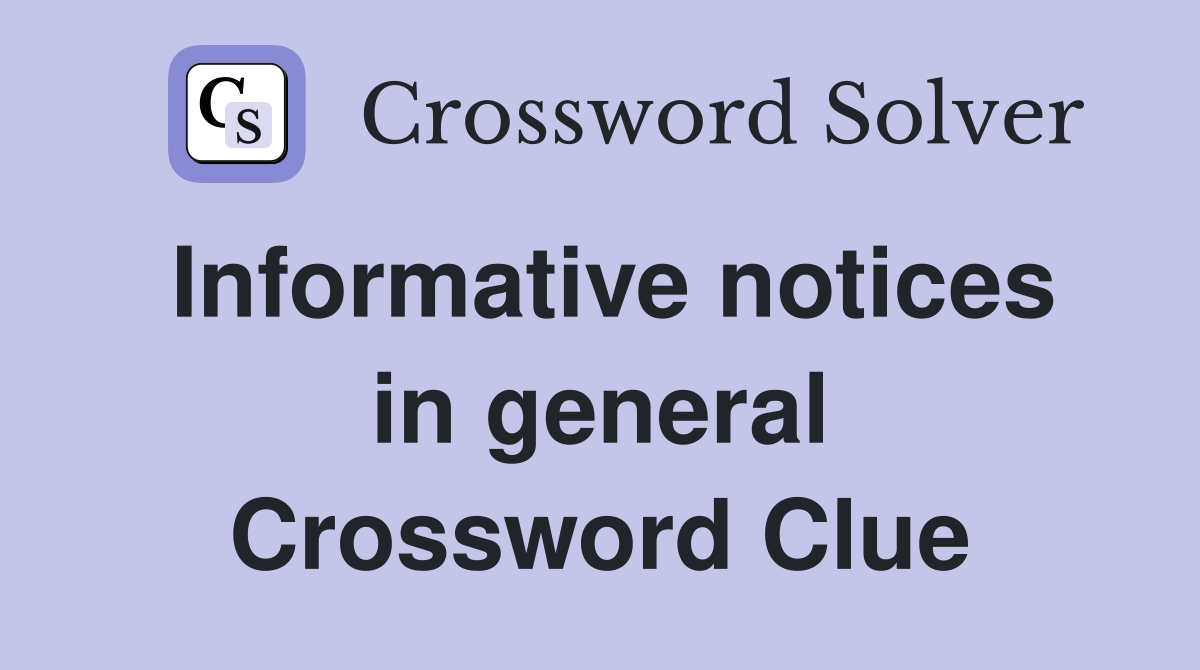Informative notices in general Crossword Clue