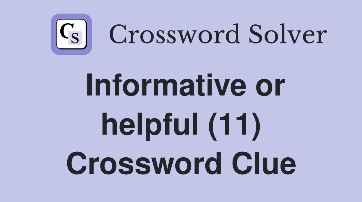 Informative or helpful (11) Crossword Clue