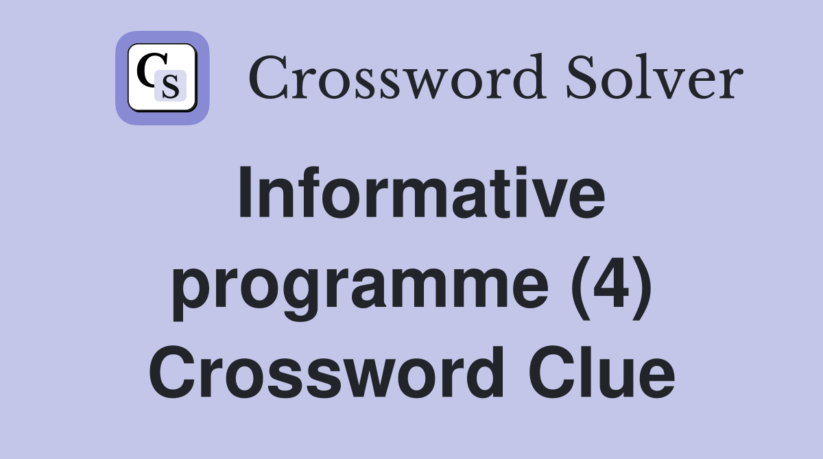 Informative programme (4) Crossword Clue