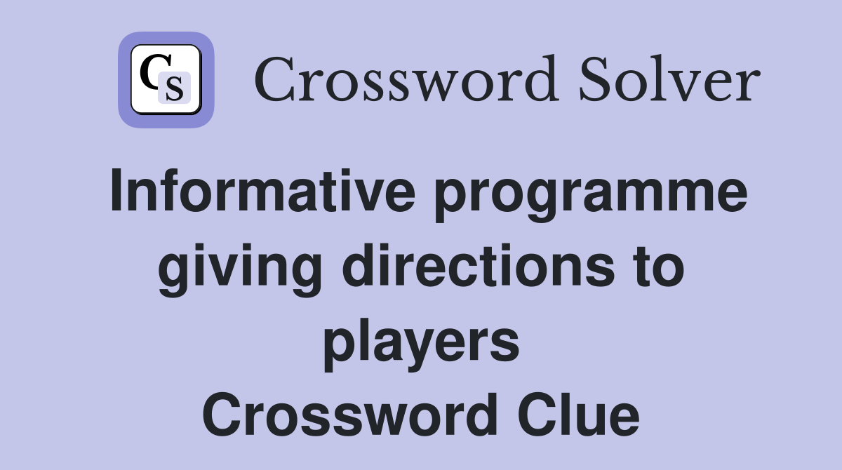 Informative programme giving directions to players Crossword Clue