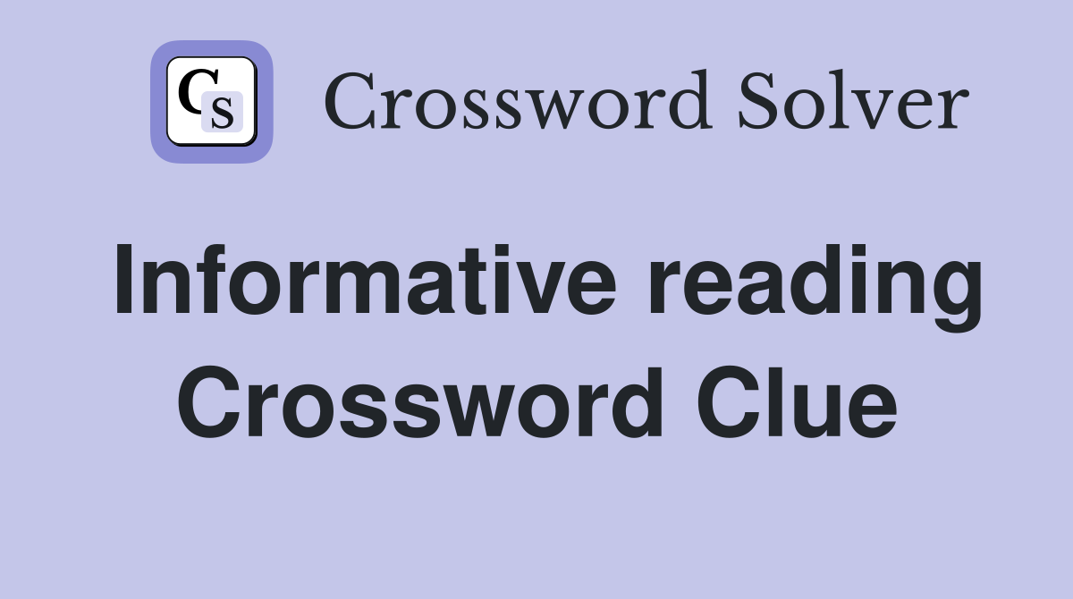 Informative reading Crossword Clue