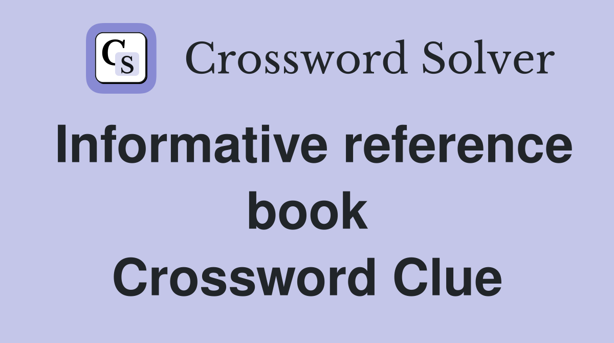 Informative reference book Crossword Clue