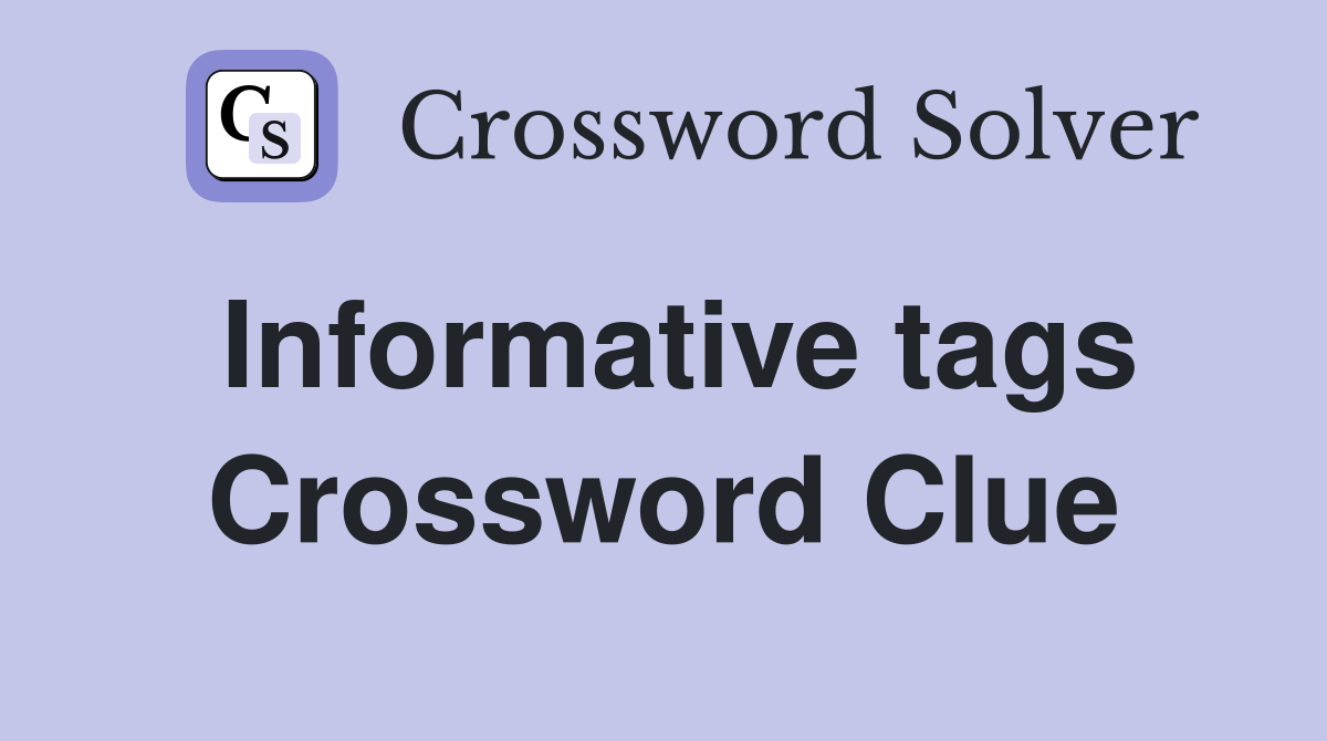 Informative tags Crossword Clue