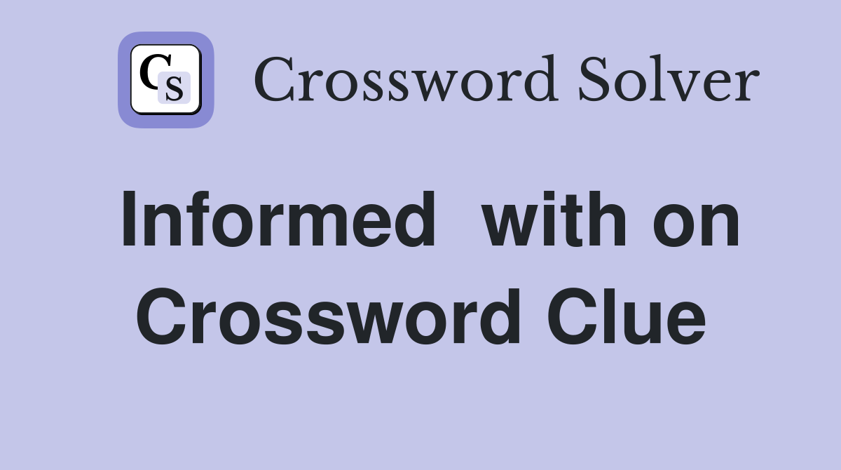 Informed  with on Crossword Clue