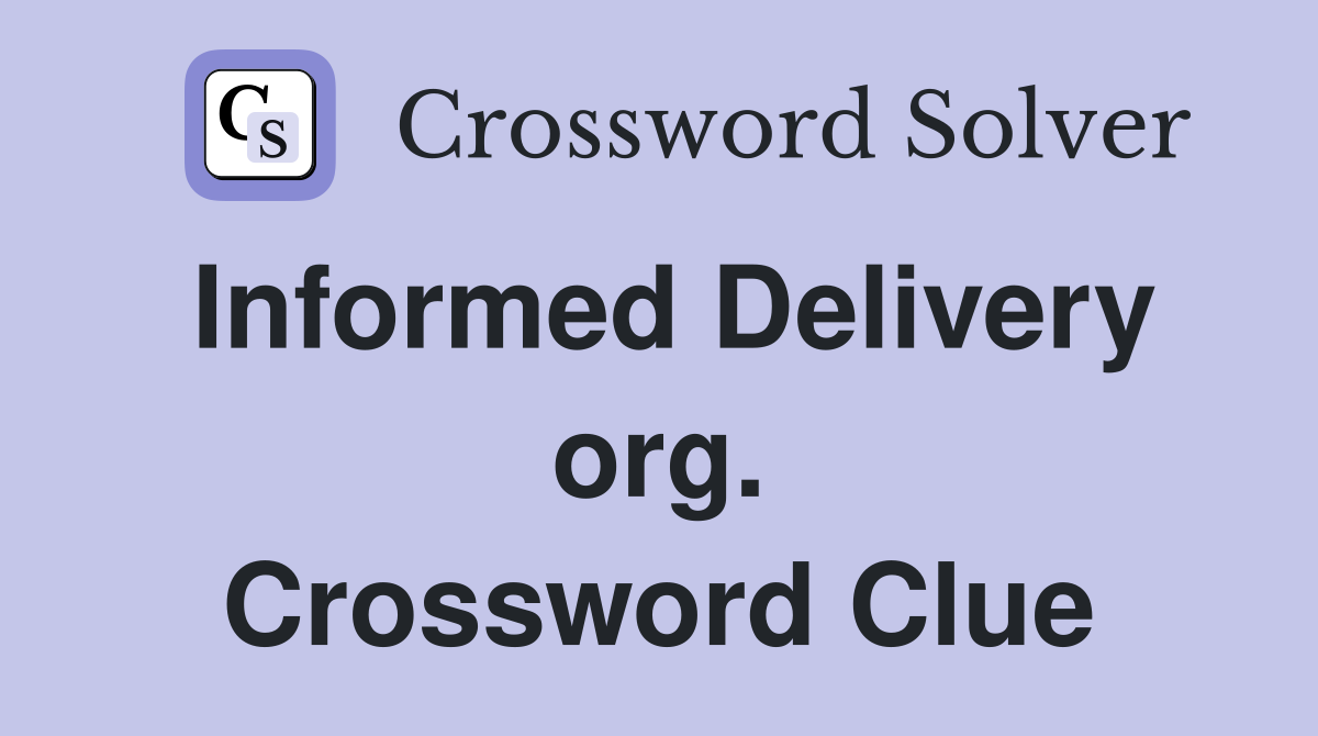 Informed Delivery org. Crossword Clue