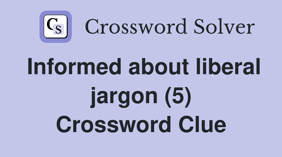 Informed about liberal jargon (5) Crossword Clue