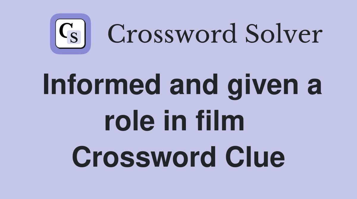 Informed and given a role in film  Crossword Clue