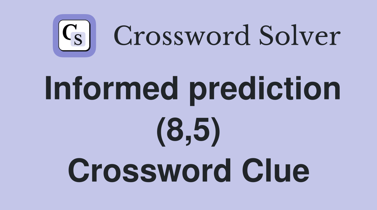 Informed prediction (8,5) Crossword Clue