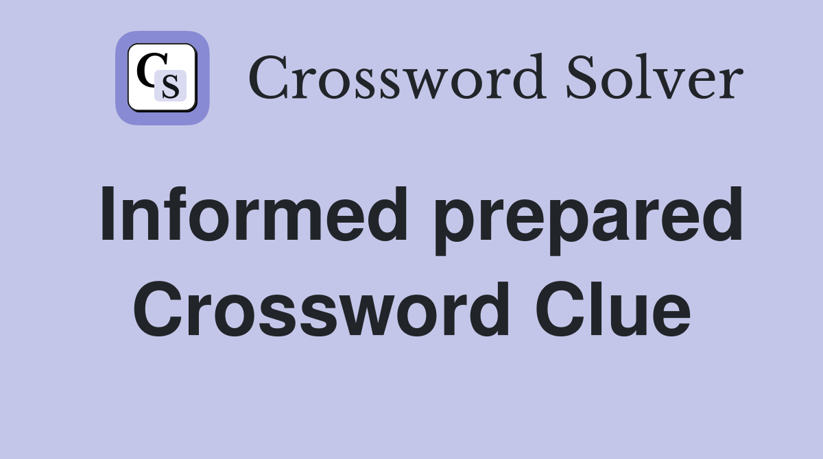 Informed prepared Crossword Clue