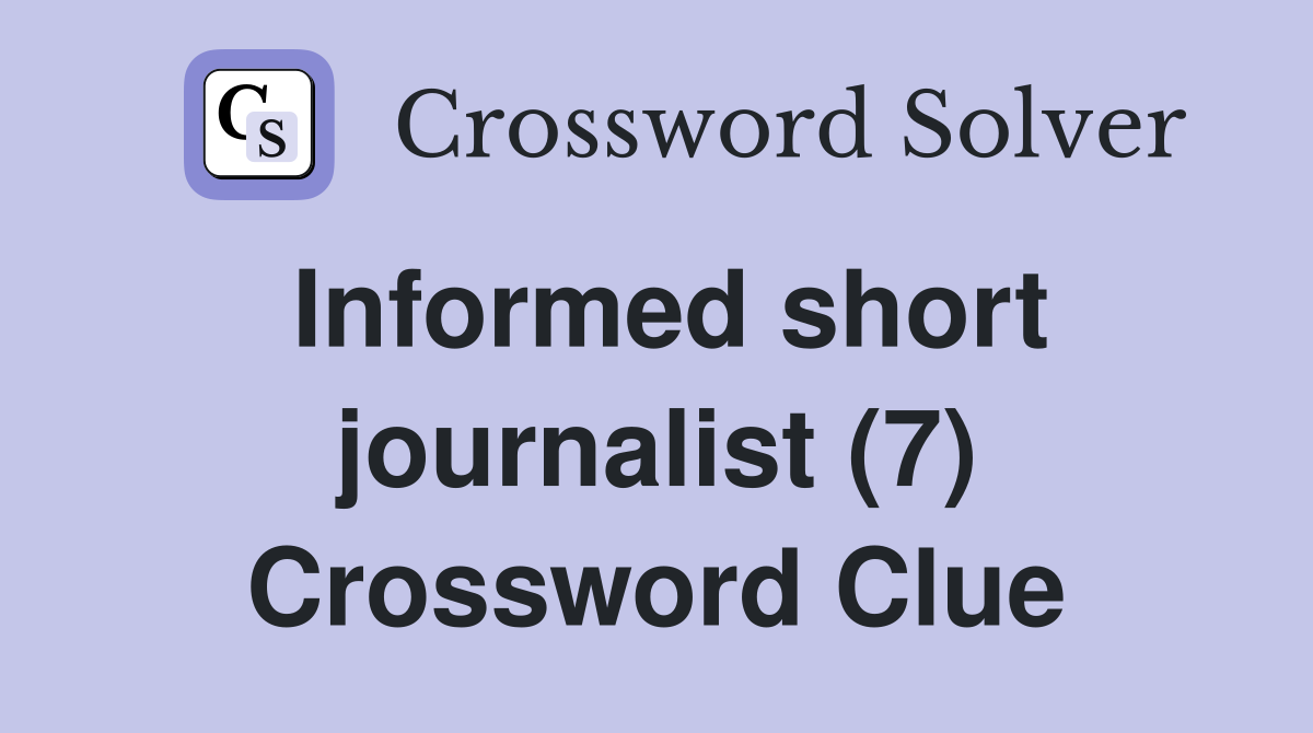 Informed short journalist (7) Crossword Clue