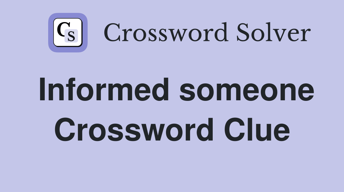 Informed someone Crossword Clue