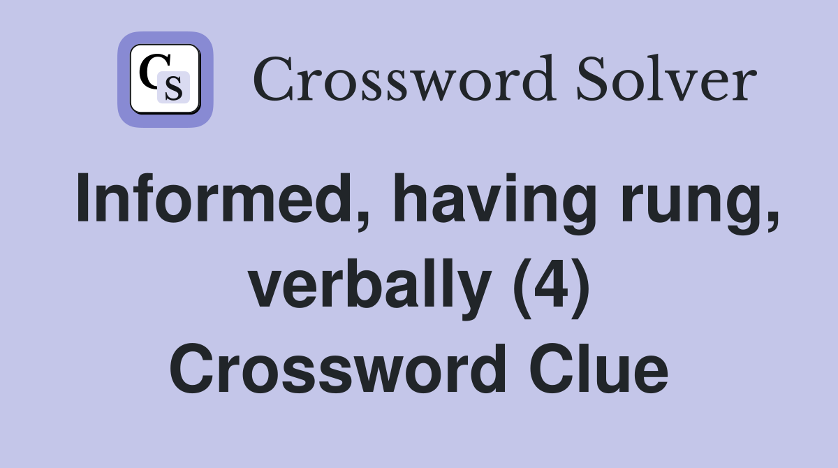 Informed, having rung, verbally (4) Crossword Clue