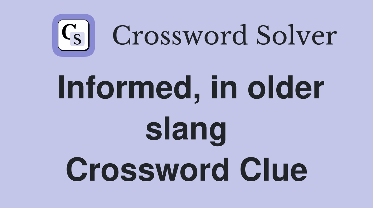 Informed, in older slang Crossword Clue