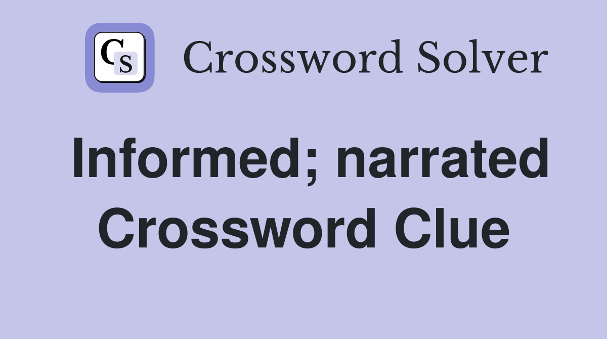 Informed; narrated Crossword Clue