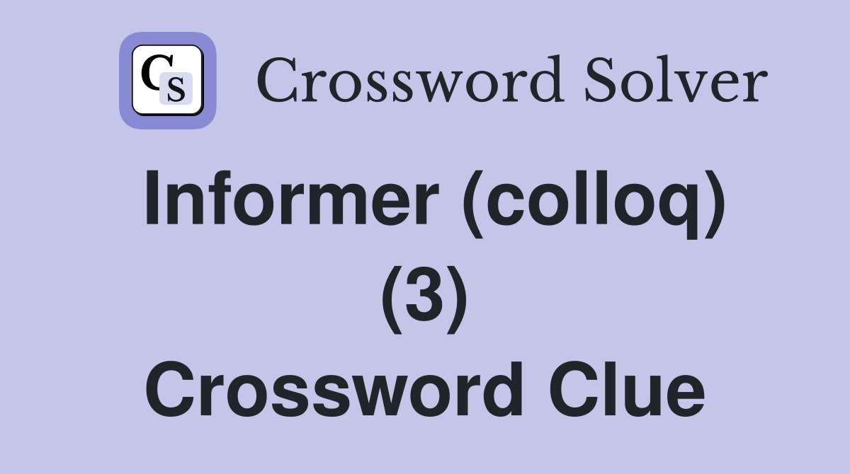Informer (colloq) (3) Crossword Clue